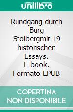 Rundgang durch Burg Stolbergmit 19 historischen Essays. E-book. Formato EPUB