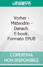 Vorher - Mittendrin - Danach. E-book. Formato EPUB ebook