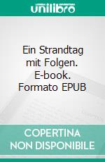 Ein Strandtag mit Folgen. E-book. Formato EPUB ebook