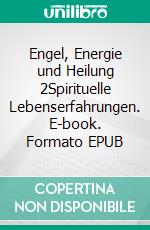 Engel, Energie und Heilung 2Spirituelle Lebenserfahrungen. E-book. Formato EPUB ebook di Lutz Brana