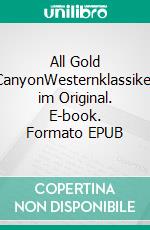 All Gold CanyonWesternklassiker im Original. E-book. Formato EPUB ebook