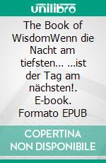 The Book of WisdomWenn die Nacht am tiefsten… …ist der Tag am nächsten!. E-book. Formato EPUB