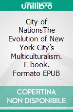 City of NationsThe Evolution of New York City’s Multiculturalism. E-book. Formato EPUB ebook di Eva Kolb