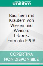 Räuchern mit Kräutern von Wiesen und Weiden. E-book. Formato EPUB ebook di Tamara Hayndal