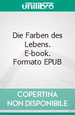 Die Farben des Lebens. E-book. Formato EPUB