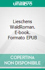 Lieschens WaldRoman. E-book. Formato EPUB ebook di Günter F. Janßen