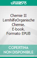 Chemie II LernhilfeOrganische Chemie. E-book. Formato EPUB ebook di Michael Jessner