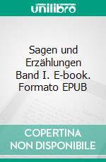 Sagen und Erzählungen Band I. E-book. Formato EPUB ebook