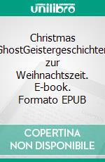Christmas GhostGeistergeschichten zur Weihnachtszeit. E-book. Formato EPUB ebook