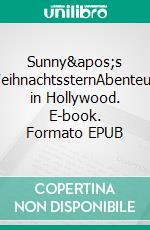 Sunny's WeihnachtssternAbenteuer in Hollywood. E-book. Formato EPUB ebook