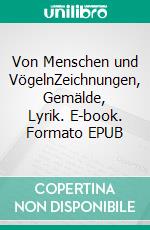 Von Menschen und VögelnZeichnungen, Gemälde, Lyrik. E-book. Formato EPUB ebook di Matthias Brugger