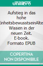 Aufstieg in das hohe EinheitsbewusstseinAltes Wissen in der neuen Zeit. E-book. Formato EPUB ebook