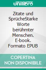 Zitate und SprücheStarke Worte berühmter Menschen. E-book. Formato EPUB ebook