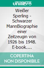 Weißer Sperling - Schwarzer MannBiographie einer Zeitzeugin von 1926 bis 1948. E-book. Formato EPUB ebook di Otty Metz