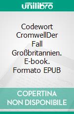 Codewort CromwellDer Fall Großbritannien. E-book. Formato EPUB ebook