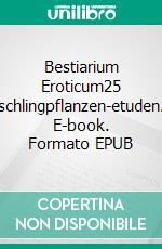 Bestiarium Eroticum25 schlingpflanzen-etuden. E-book. Formato EPUB ebook di Kügler Martina