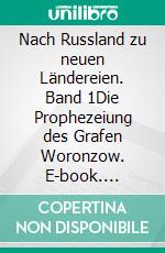 Nach Russland zu neuen Ländereien. Band 1Die Prophezeiung des Grafen Woronzow. E-book. Formato EPUB ebook di Johann Vogt-Wagner