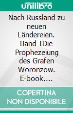 Nach Russland zu neuen Ländereien. Band 1Die Prophezeiung des Grafen Woronzow. E-book. Formato EPUB ebook
