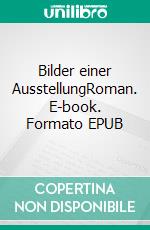 Bilder einer AusstellungRoman. E-book. Formato EPUB ebook