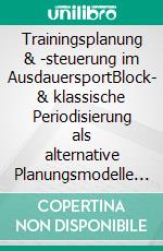 Trainingsplanung & -steuerung  im AusdauersportBlock- & klassische Periodisierung als alternative Planungsmodelle ?!. E-book. Formato EPUB ebook