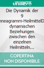 Die Dynamik der 9 Enneagramm-HeilmittelDie dynamischen Beziehungen zwischen den einzelnen Heilmitteln der Enneagramm-Homöopathie. E-book. Formato EPUB ebook di Detlef Rathmer