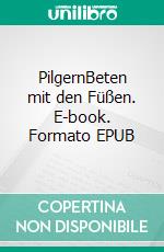 PilgernBeten mit den Füßen. E-book. Formato EPUB ebook