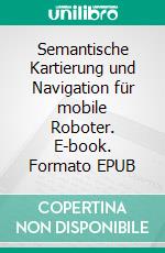 Semantische Kartierung und Navigation für mobile Roboter. E-book. Formato EPUB ebook