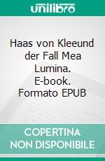 Haas von Kleeund der Fall Mea Lumina. E-book. Formato EPUB ebook di Joe Shepherd