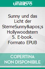 Sunny und das Licht der SterneSunny's Hollywoodstern 5. E-book. Formato EPUB ebook
