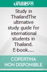 Study in ThailandThe ultimative study guide for international students in Thailand. E-book. Formato EPUB ebook