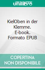 KielOben in der Klemme. E-book. Formato EPUB