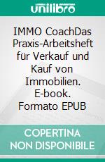 IMMO CoachDas Praxis-Arbeitsheft für Verkauf und Kauf von Immobilien. E-book. Formato EPUB ebook di Hedwig Maria Lutz