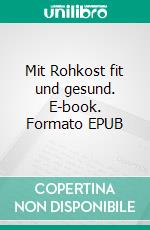 Mit Rohkost fit und gesund. E-book. Formato EPUB ebook di Svenja Hübner-Diercks