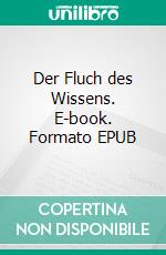 Der Fluch des Wissens. E-book. Formato EPUB ebook di Harald J. Krueger