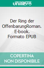 Der Ring der OffenbarungRoman. E-book. Formato EPUB ebook di Harald J. Krueger