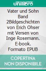 Vater und Sohn Band 2Bildgeschichten von Erich Ohser mit Versen von Inge Rosemann. E-book. Formato EPUB ebook