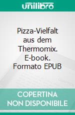 Pizza-Vielfalt aus dem Thermomix. E-book. Formato EPUB ebook