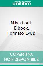 Milva Lotti. E-book. Formato EPUB ebook di Thorolf Gorski