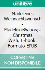 Madeleines Weihnachtswunsch  -  Madeleine&apos;s Christmas Wish. E-book. Formato EPUB