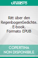 Ritt über den RegenbogenGedichte. E-book. Formato EPUB