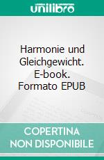 Harmonie und Gleichgewicht. E-book. Formato EPUB ebook