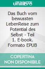 Das Buch vom bewussten LebenReise zum Potential des Selbst - Teil 1. E-book. Formato EPUB ebook di Thomas Stern