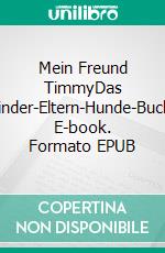 Mein Freund TimmyDas Kinder-Eltern-Hunde-Buch. E-book. Formato EPUB ebook di Claudia Landgrafe