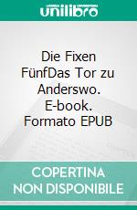 Die Fixen FünfDas Tor zu Anderswo. E-book. Formato EPUB ebook di Athina