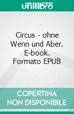 Circus - ohne Wenn und Aber. E-book. Formato EPUB ebook