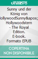 Sunny und der König von HollywoodSunny's Hollywoodstern - The Royal Edition. E-book. Formato EPUB ebook