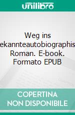 Weg ins Unbekannteautobiographischer Roman. E-book. Formato EPUB