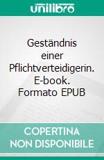 Geständnis einer Pflichtverteidigerin. E-book. Formato EPUB