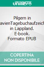 Pilgern in SkandinavienTagebuchaufzeichnungen in Lappland. E-book. Formato EPUB ebook