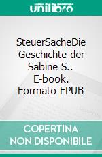 SteuerSacheDie Geschichte der Sabine S.. E-book. Formato EPUB ebook